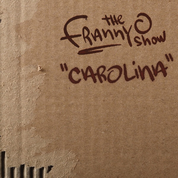 The official single cover artwork for "Carolina", which looks like a piece of cardboard with The FrannyO Show written on it along with the song's title.