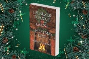 The book cover of "Ebenezer Scrooge and the Ghost of Christmas Love" by Robert Marro Jr. which shows a lit fireplace with Christmas decorations, with the background of the image a dark green with fir tree garlands on the sides, bordering the book.